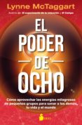 el poder de ocho: cómo aprovechar las energías milagrosas de pequ eños grupos para sanar a los demás, tu vida y el mundo-lynne mctaggart-9788417030810 el poder de ocho: cómo aprovechar las energías milagrosas de pequ eños grupos para sanar a los demás, tu vida y el mundo-lynne mctaggart-9788417030810