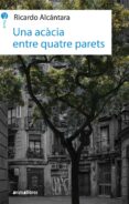 una acacia entre quatre parets-ricardo alcantara-9788417599010 una acacia entre quatre parets-ricardo alcantara-9788417599010