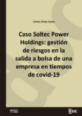 Descargar ebooks gratis en pdf CASO SOLTEC POWER HOLDINGS: GESTIÓN DE RIESGOS EN LA SALIDA A BOLSA DE UNA EMPRESA EN TIEMPOS DE COVID-19 9788419480910 in Spanish