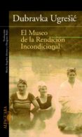 el museo de la rendicion incondicional-dubravka ugresic-9788420465210 el museo de la rendicion incondicional-dubravka ugresic-9788420465210