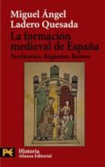 la formacion medieval de españa: territorios, regiones, reinos-miguel angel ladero quesada-9788420656410 la formacion medieval de españa: territorios, regiones, reinos-miguel angel ladero quesada-9788420656410