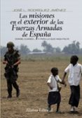 las misiones en el exterior de las fuerzas armadas de españa: don de, cuando y para lo que haga falta-jose l. rodriguez jimenez-9788420693910 las misiones en el exterior de las fuerzas armadas de españa: don de, cuando y para lo que haga falta-jose l. rodriguez jimenez-9788420693910