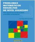problemas matematicos resueltos de nivel avanzado-juan diego sanchez torres-9788426722010 problemas matematicos resueltos de nivel avanzado-juan diego sanchez torres-9788426722010