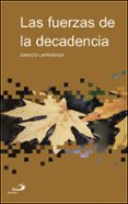 las fuerzas de la decadencia-ignacio larrañaga-9788428526210 las fuerzas de la decadencia-ignacio larrañaga-9788428526210