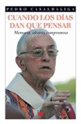 cuandos los dias dan que pensar: memoria, ideario, compromiso-pedro casaldaliga-9788428819510 cuandos los dias dan que pensar: memoria, ideario, compromiso-pedro casaldaliga-9788428819510