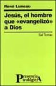 jesus, el hombre que evangelizo a dios-rene luneau-9788429313710 jesus, el hombre que evangelizo a dios-rene luneau-9788429313710