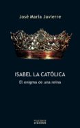 isabel la catolica: el enigma de una reina-jose maria javierre-9788430115310 isabel la catolica: el enigma de una reina-jose maria javierre-9788430115310