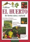 cultivar el huerto de forma sana y natural-margherita neri-9788430533510 cultivar el huerto de forma sana y natural-margherita neri-9788430533510
