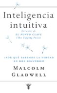 inteligencia intuitiva: ¿por que sabemos la verdad en dos segundo s?-malcolm gladwell-9788430605910 inteligencia intuitiva: ¿por que sabemos la verdad en dos segundo s?-malcolm gladwell-9788430605910