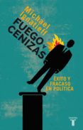 fuego y cenizas. éxito y fracaso en política (ebook)-michael ignatieff-9788430610310 fuego y cenizas. éxito y fracaso en política (ebook)-michael ignatieff-9788430610310