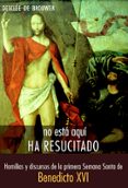 no esta aqui, ha resucitado-joseph benedicto xvi ratzinger-9788433022110 no esta aqui, ha resucitado-joseph benedicto xvi ratzinger-9788433022110