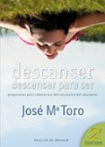descanser. descansar para ser: propuestas para liberarnos del sec uestro del descanso-jose maria toro-9788433024510 descanser. descansar para ser: propuestas para liberarnos del sec uestro del descanso-jose maria toro-9788433024510