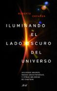 iluminando el lado oscuro del universo: agujeros negros, ondas gravitatorias y otras melodias de einstein-roberto emparan-9788434427310 iluminando el lado oscuro del universo: agujeros negros, ondas gravitatorias y otras melodias de einstein-roberto emparan-9788434427310