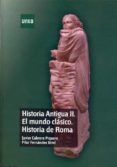 historia antigua ii: el mundo clasico: historia de roma-javier cabrero piquero-pilar fernandez uriel-9788436267310 historia antigua ii: el mundo clasico: historia de roma-javier cabrero piquero-pilar fernandez uriel-9788436267310