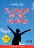 el coraje de ser tu misma: una guia para superar tu dependencia e mocional y crecer interiormente-sue patton thoele-9788441428010 el coraje de ser tu misma: una guia para superar tu dependencia e mocional y crecer interiormente-sue patton thoele-9788441428010