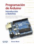 programación de arduino. introducción a sketches (2ª ed.)-simon monk-9788441539310 programación de arduino. introducción a sketches (2ª ed.)-simon monk-9788441539310