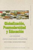globalizacion, posmodernidad y educacion-juan bautista martinez rodriguez-9788446029410 globalizacion, posmodernidad y educacion-juan bautista martinez rodriguez-9788446029410