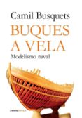 buques a vela: modelismo naval-camil busquets-9788448047610 buques a vela: modelismo naval-camil busquets-9788448047610