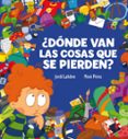 ¿donde van las cosas que se pierden?-jordi lafebre-moni perez-9788448831110 ¿donde van las cosas que se pierden?-jordi lafebre-moni perez-9788448831110
