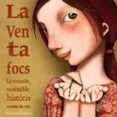 la ventafocs: la veritable, veritable historia contra per ella-raquel diaz reguera-9788448846510 la ventafocs: la veritable, veritable historia contra per ella-raquel diaz reguera-9788448846510