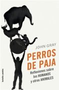 perros de paja: reflexiones sobre los humanos y otros animales-john gray-9788449321610 perros de paja: reflexiones sobre los humanos y otros animales-john gray-9788449321610