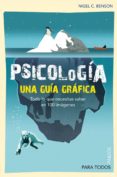 psicologia: una guia grafica. todo lo que necesitas saber en 100 imagenes-nigel c. benson-9788449324710 psicologia: una guia grafica. todo lo que necesitas saber en 100 imagenes-nigel c. benson-9788449324710