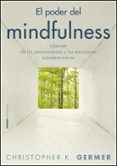 el poder del mindfulness: liberate de los pensamientos y las emoc iones destructivas con la atencion plena-christopher e. germer-9788449325410 el poder del mindfulness: liberate de los pensamientos y las emoc iones destructivas con la atencion plena-christopher e. germer-9788449325410