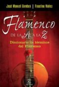 flamenco de la a a la z-faustino nuñez-jose manuel gamboa-9788467025910 flamenco de la a a la z-faustino nuñez-jose manuel gamboa-9788467025910