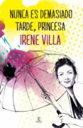 nunca es demasiado tarde, princesa-irene villa-9788467039610 nunca es demasiado tarde, princesa-irene villa-9788467039610