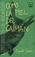 como la piel del caiman-ricardo gomez-9788467584110 como la piel del caiman-ricardo gomez-9788467584110