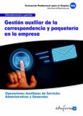 ufo0518. gestion auxiliar de la correspondencia y paqueteria en l a empresa. certificado de profesionalidad. operaciones auxiliaresde servicios administrativos y generales. familia profesional admistra-9788467684810 ufo0518. gestion auxiliar de la correspondencia y paqueteria en l a empresa. certificado de profesionalidad. operaciones auxiliaresde servicios administrativos y generales. familia profesional admistra-9788467684810