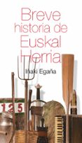 breve historia de euskal herria-iñaki egaña-9788471485410 breve historia de euskal herria-iñaki egaña-9788471485410