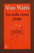 la vida como juego-alan watts-9788472453210 la vida como juego-alan watts-9788472453210