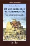 el conocimiento en construccion de las formulaciones de jean piag et a la teoria de sistemas complejos-rolando garcia-9788474328110 el conocimiento en construccion de las formulaciones de jean piag et a la teoria de sistemas complejos-rolando garcia-9788474328110