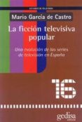 la ficcion televisiva popular: una evolucion de las series de tel evision en españa-mario garcia de castro-9788474329810 la ficcion televisiva popular: una evolucion de las series de tel evision en españa-mario garcia de castro-9788474329810