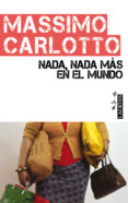 nada, nada mas en el mundo-massimo carlotto-9788475846910 nada, nada mas en el mundo-massimo carlotto-9788475846910