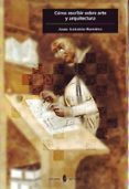 como escribir sobre arte y arquitectura: libro de estilo e introd uccion a los generos de la critica y de la historia del arte-juan antonio ramirez dominguez-9788476281710 como escribir sobre arte y arquitectura: libro de estilo e introd uccion a los generos de la critica y de la historia del arte-juan antonio ramirez dominguez-9788476281710
