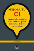mejora tu ci: juegos de ingenio alucinates para estirar al limite tu cerebro-steve ryan-9788479028510 mejora tu ci: juegos de ingenio alucinates para estirar al limite tu cerebro-steve ryan-9788479028510