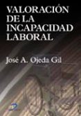 valoracion de la incapacidad laboral-jose a. ojeda gil-9788479787110 valoracion de la incapacidad laboral-jose a. ojeda gil-9788479787110