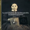la invencion de la fotografia: la imagen revelada-quentin bajac-9788480769310 la invencion de la fotografia: la imagen revelada-quentin bajac-9788480769310
