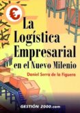 la logistica empresarial en el nuevo milenio-daniel serra de la figuera-9788480889810 la logistica empresarial en el nuevo milenio-daniel serra de la figuera-9788480889810