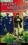 la cruz sangrienta: historia del cura santa cruz-gaetan bernoville-9788481361810 la cruz sangrienta: historia del cura santa cruz-gaetan bernoville-9788481361810