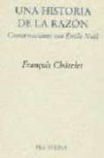una historia de la razon: conversaciones con emile noel-françois chatelet-9788481912210 una historia de la razon: conversaciones con emile noel-françois chatelet-9788481912210