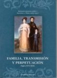 familia, transmision y perpetuacion (siglos xvi-xix)-antonio irigoyen lopez-9788483713310 familia, transmision y perpetuacion (siglos xvi-xix)-antonio irigoyen lopez-9788483713310