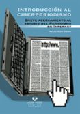 introduccion al ciberperiodismo: breve acercamiento al estudio de l periodismo en internet-koldo meso ayerdi-9788483738610 introduccion al ciberperiodismo: breve acercamiento al estudio de l periodismo en internet-koldo meso ayerdi-9788483738610