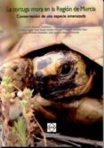 la tortuga mora en la region de murcia: conservacion de una espec ie amenazada-andres et al. gimenez casalduero-9788484254010 la tortuga mora en la region de murcia: conservacion de una espec ie amenazada-andres et al. gimenez casalduero-9788484254010