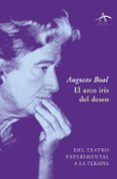 el arco iris del deseo: del teatro experimental a la terapia-augusto boal-9788484282310 el arco iris del deseo: del teatro experimental a la terapia-augusto boal-9788484282310