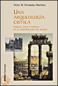 una arqueologia critica: ciencia, etica y politica en la construc cion del pasado-victor manuel fernandez-9788484327110 una arqueologia critica: ciencia, etica y politica en la construc cion del pasado-victor manuel fernandez-9788484327110