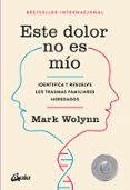 este dolor no es mío-mark wolynn-9788484456810 este dolor no es mío-mark wolynn-9788484456810