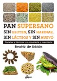 pan supersano sin gluten, sin harinas, sin lacteos y sin huevo. recetas y tecnicas de panaderia y reposteria-beatriz de urbion-9788484457510 pan supersano sin gluten, sin harinas, sin lacteos y sin huevo. recetas y tecnicas de panaderia y reposteria-beatriz de urbion-9788484457510
